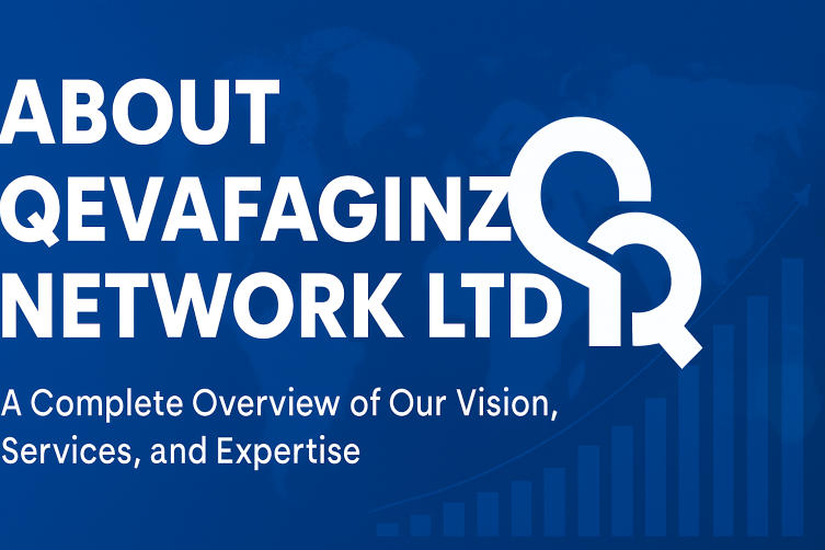 About Qevafaginz Network Ltd – A Complete Overview of Our Vision, Services, and Expertise
